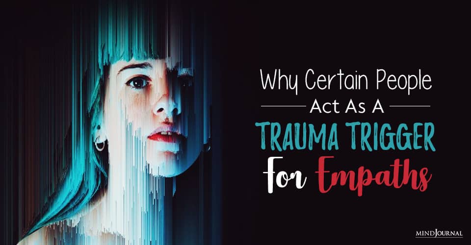 people act as a trauma trigger for empaths