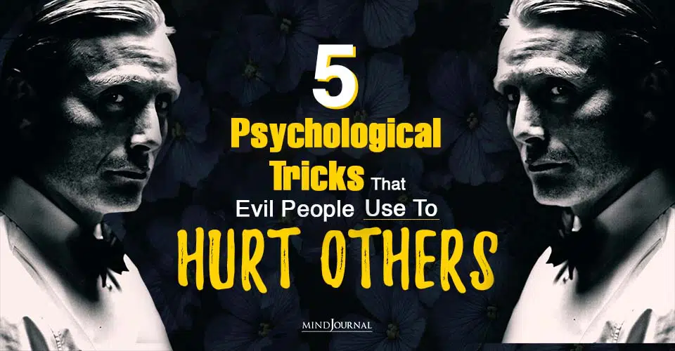 5 Psychological Tricks That Evil People Use To Hurt Others
