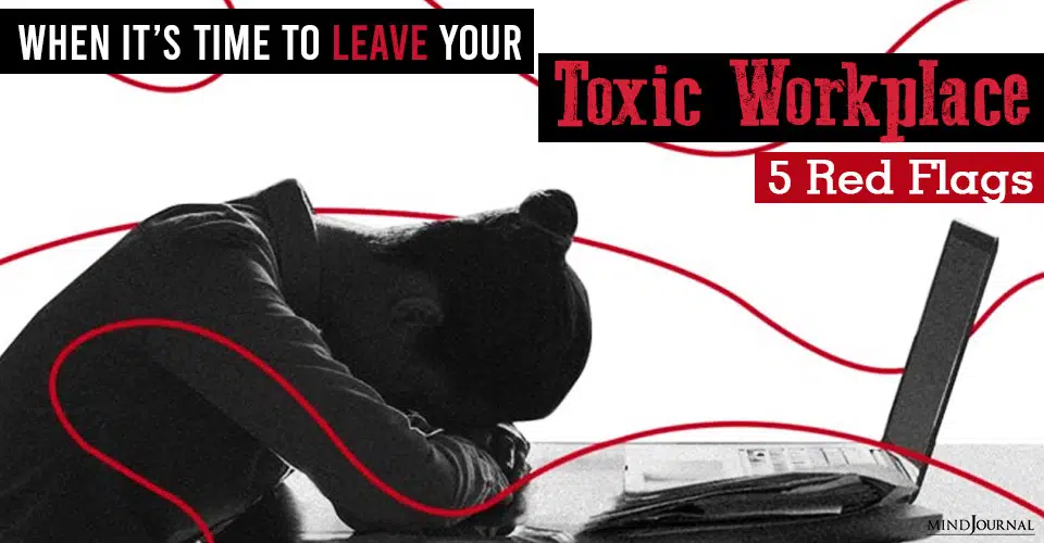 When It’s Time To Leave Your Toxic Workplace: 5 Red Flags
