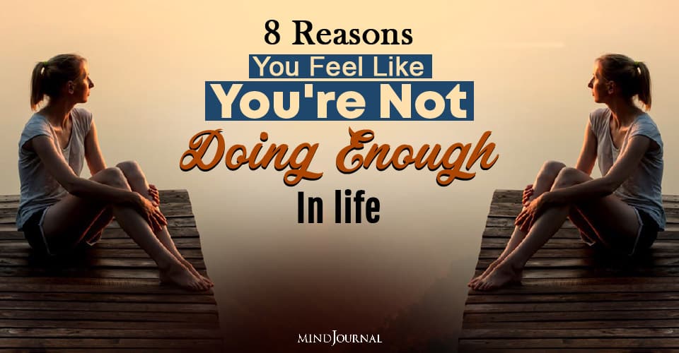 Why You Feel Like You’re Not Doing Enough: 8 Reasons