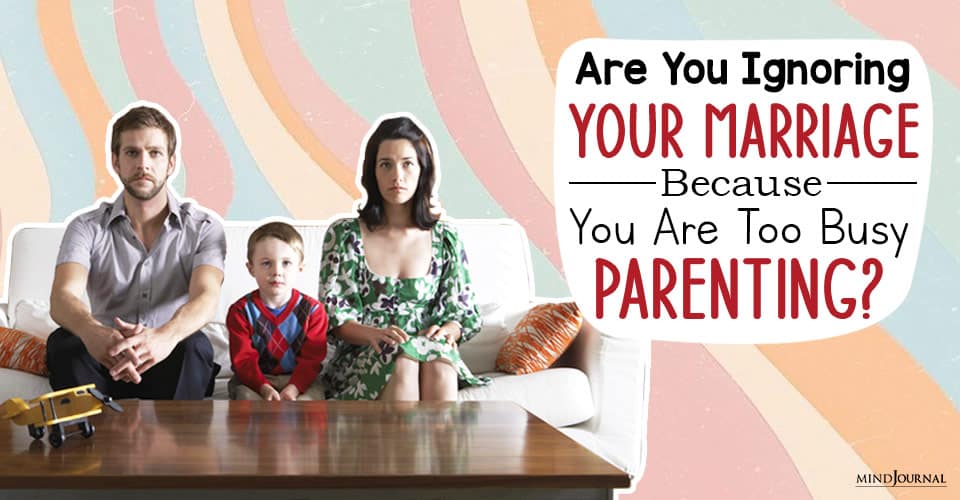Are You Ignoring Your Marriage Because You Are Too Busy Parenting?