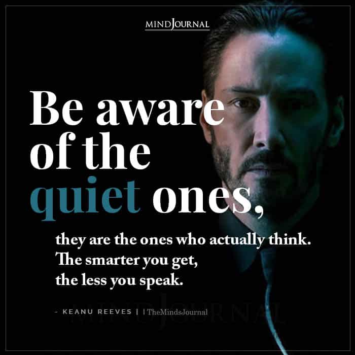 Be Aware Of The Quiet Ones They Are The Ones