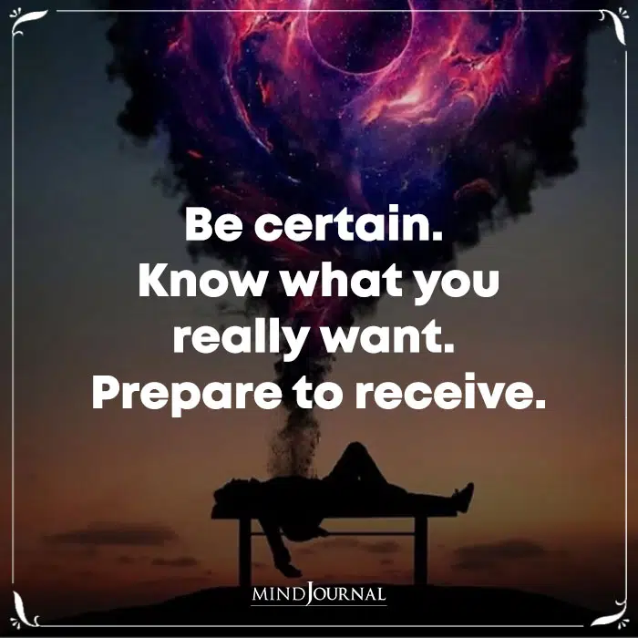 Be Certain Know What You Really Want