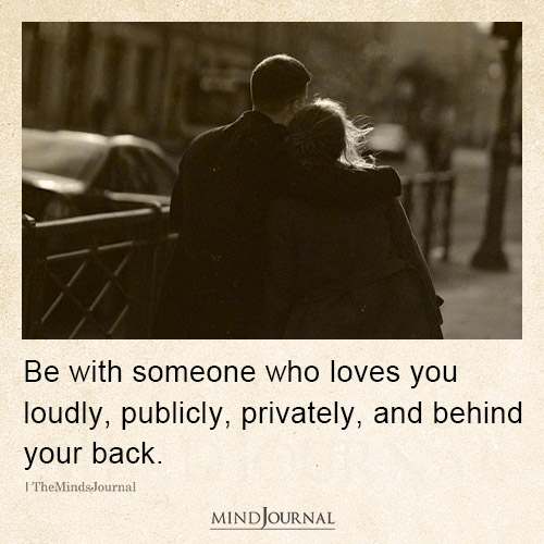 Be With Someone Who Loves You Loudly