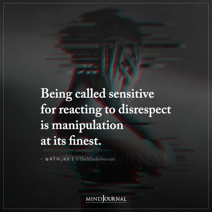 Being Called Sensitive for Reacting to Disrespect Is Manipulation