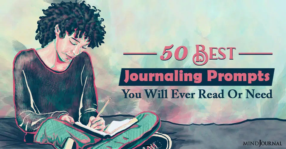 50 Best Journaling Prompts You Will Ever Read Or Need