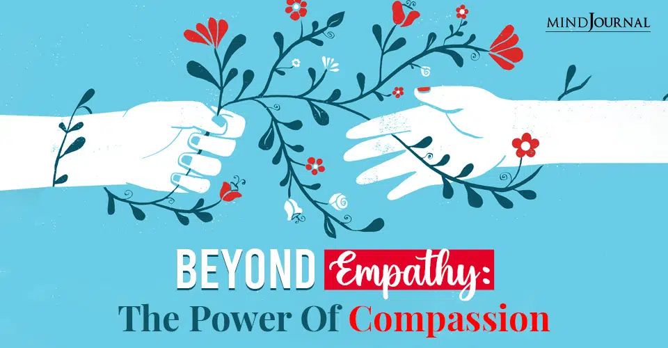 Beyond Empathy: The Power Of Compassion