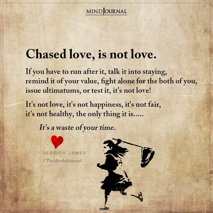 Chased Love Is Not Love