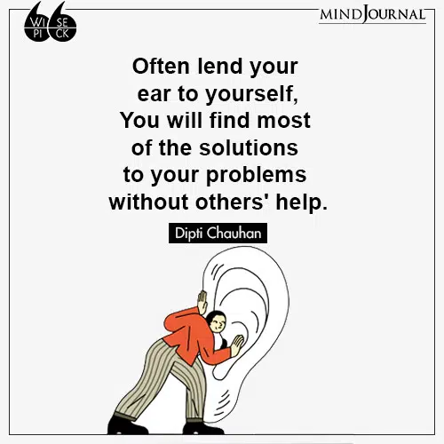 Dipti Chauhan Often lend ear to yourself