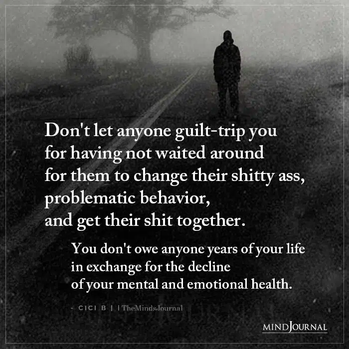 Dont Let Anyone Guilt Trip You For Having Not Waited Around