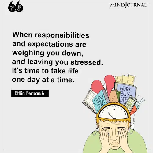 Efflin Fernandes When responsibilities weighing you down