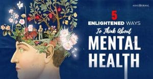 Enlightened Ways To Think About Mental Health