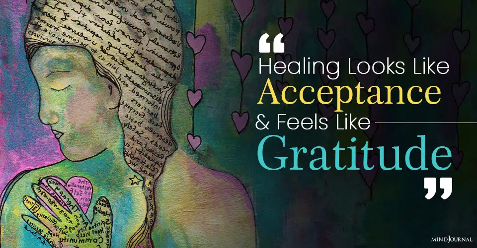 Healing Looks Like Acceptance And Feels Like Gratitude