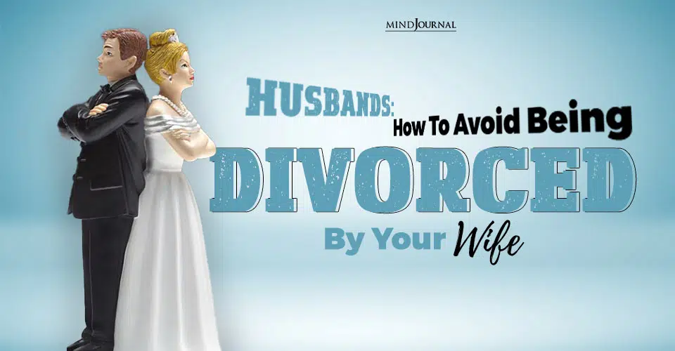 Husbands: How To Avoid Being Divorced By Your Wife