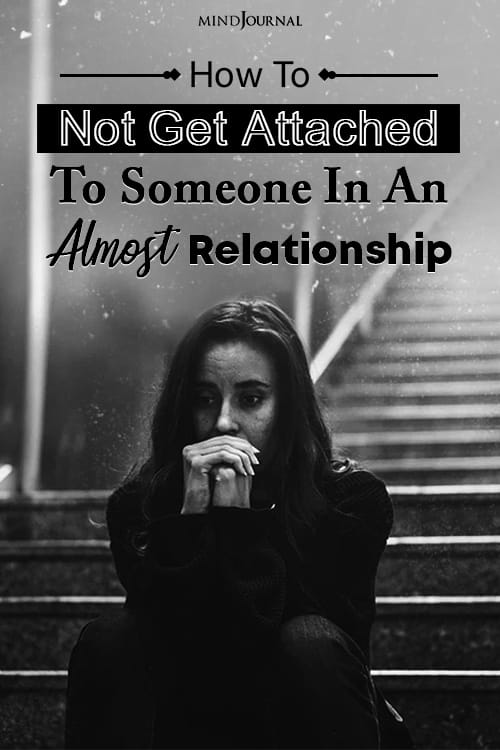 How To Not Get Attached To Someone In An Almost Relationship