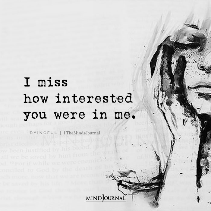 I Miss How Interested You Were In Me