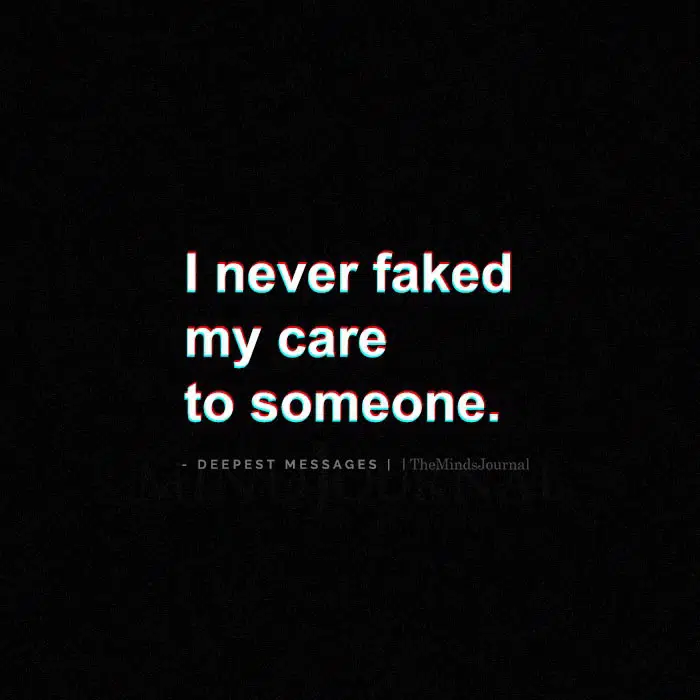 I Never Faked My Care To Someone