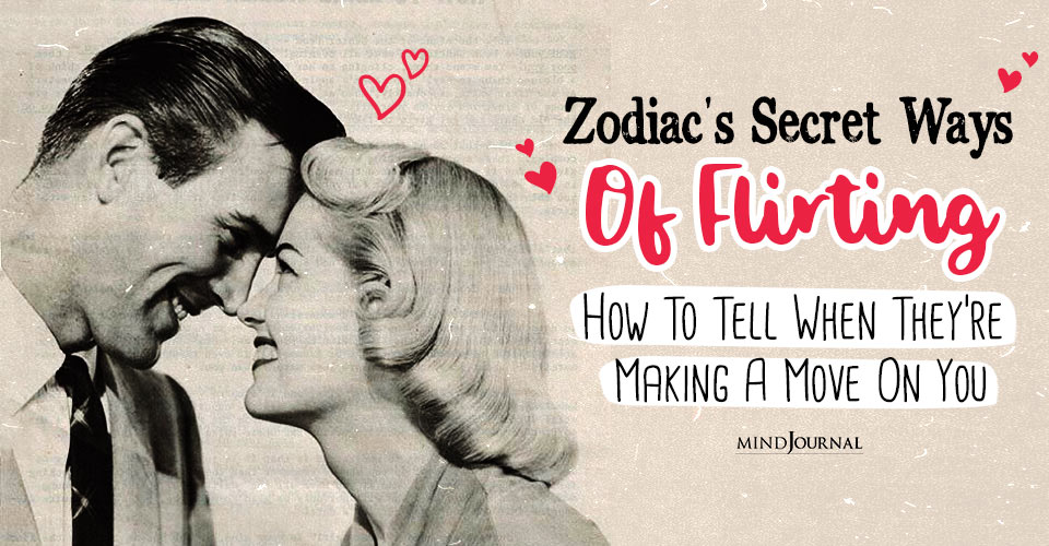 Identifying The Cosmic Signs Of Flirting: How To Tell When Each Zodiac Is Making A Move On You!