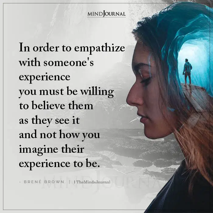 In Order To Empathize With Someones Experience