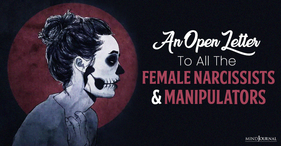 An Open Letter To All The Female Narcissists And Manipulators
