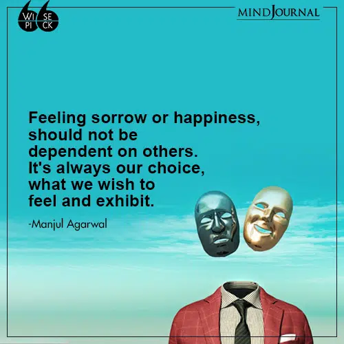 Manjul Agarwal Feeling sorrow or happiness