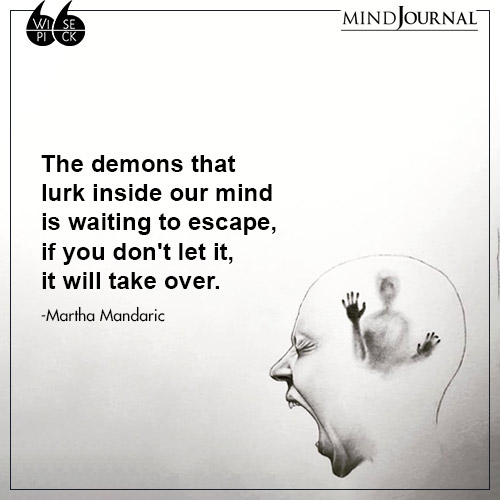 Martha Mandaric The demons lurk inside our mind