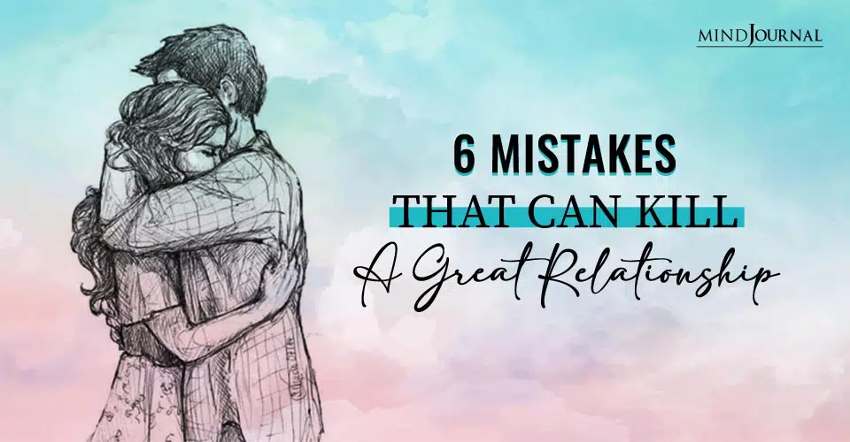6 Mistakes That Can Kill A Great Relationship