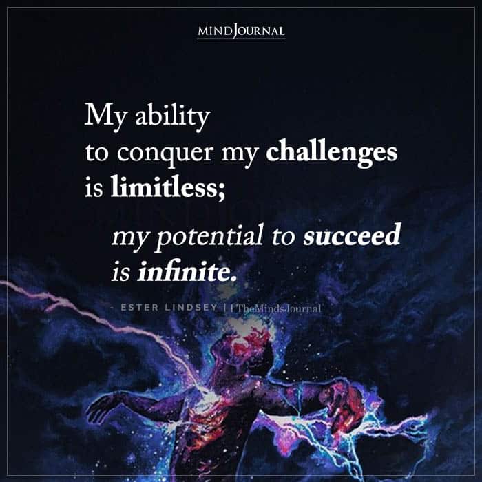 My Ability To Conquer My Challenges Is Limitless