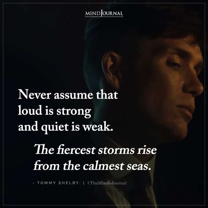 Never Assume That Loud is Strong and Quiet is Weak
