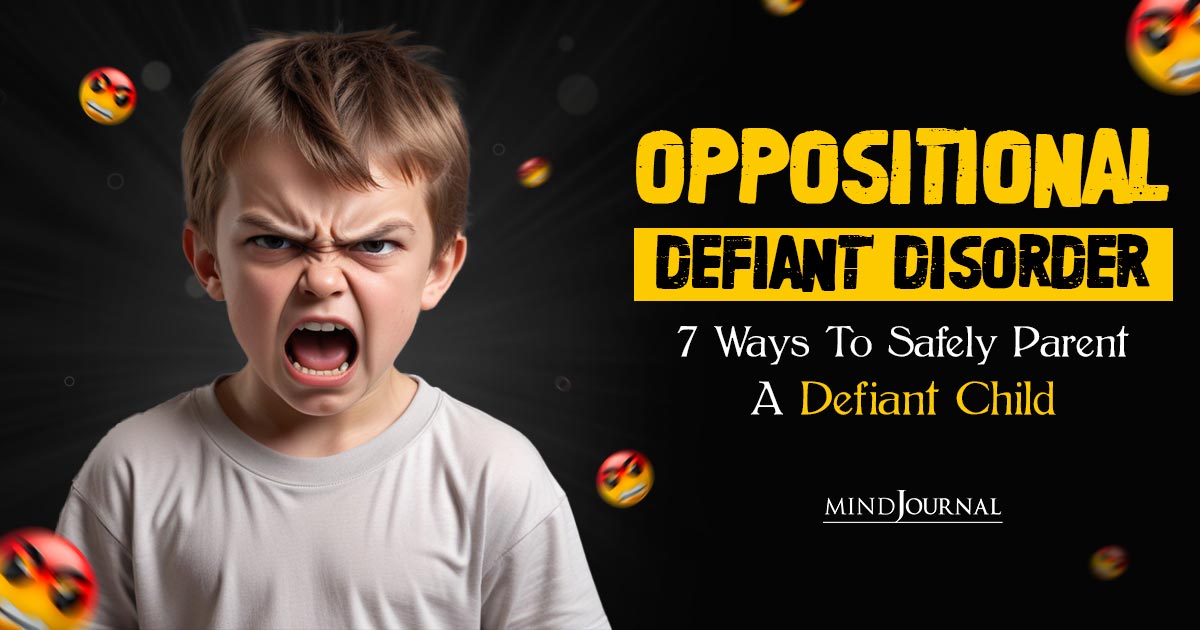 Oppositional Defiant Disorder: 7 Ways To Safely Parent A Defiant Child