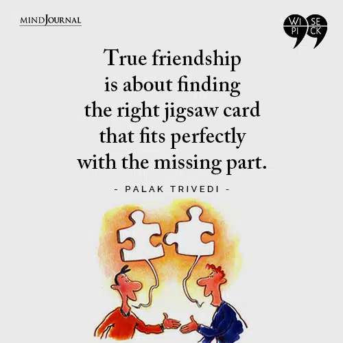 Palak Trivedi True friendship is about finding the right jigsaw