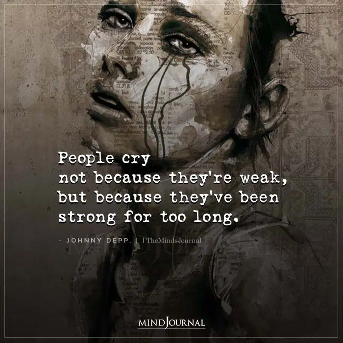People Cry Not Because Theyre Weak