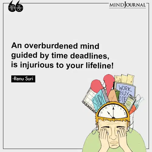 Renu Suri An overburdened mind deadlines