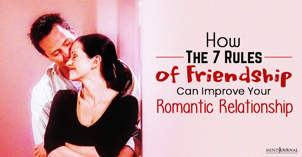How The 7 Rules Of Friendship Can Improve Your Romantic Relationship