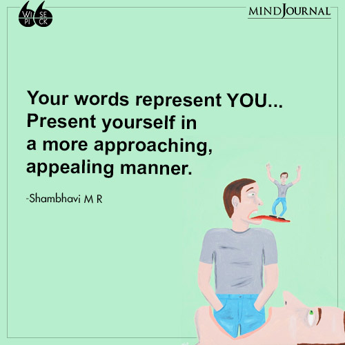 Shambhavi M R Your words represent YOU