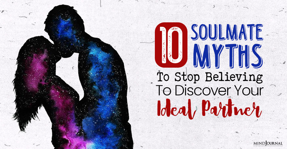 10 Soulmate Myths To Stop Believing To Discover Your Ideal Partner
