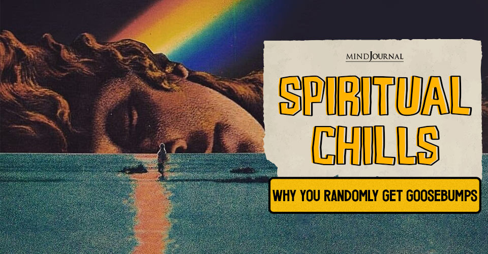 Spiritual Chills: Why You Randomly Get Goosebumps