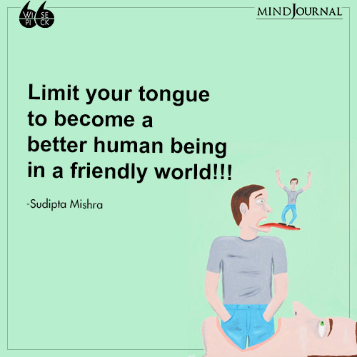 Sudipta Mishra Limit your tongue better human being