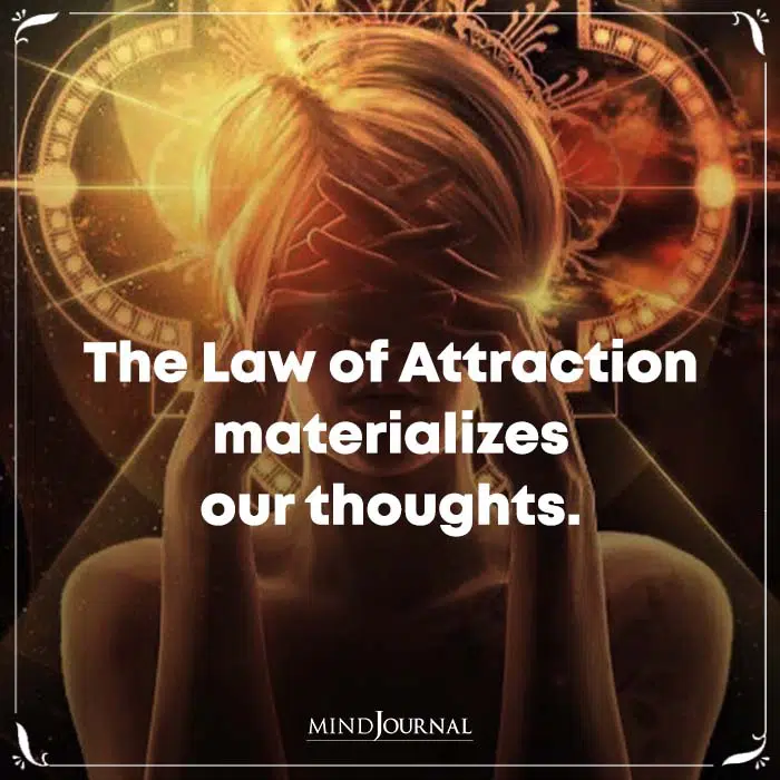 The Law Of Attraction Materializes Our Thoughts