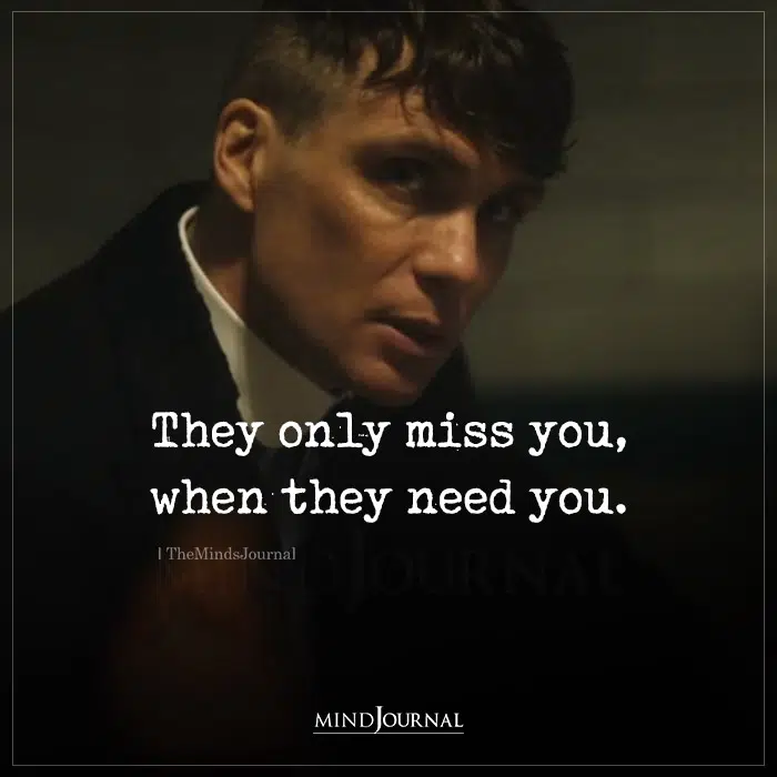 They Only Miss You When They Need You