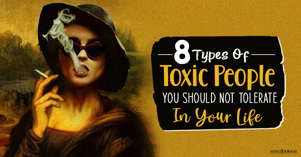 8 Types Of Toxic People You Should Not Tolerate In Your Life