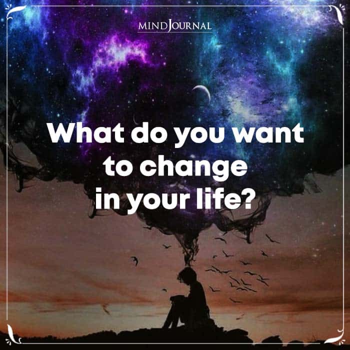 What Do You Want To Change In Your Life