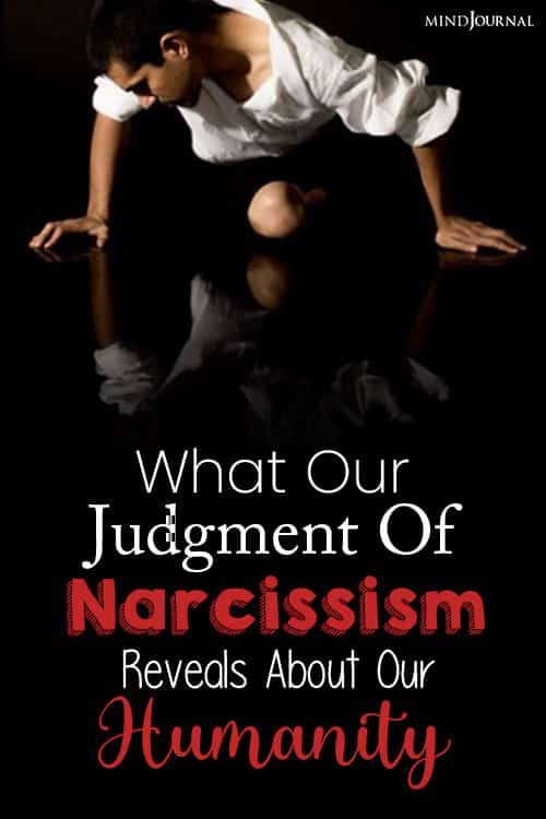 What Our Judgment Of Narcissism Reveals About Our Humanity pin