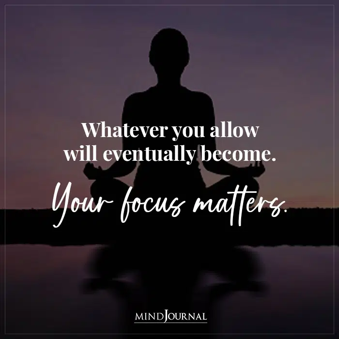 Whatever You Allow Will Eventually Become