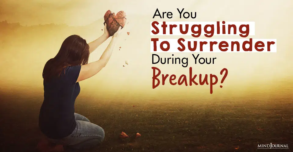 are you struggling to surrender during your breakup