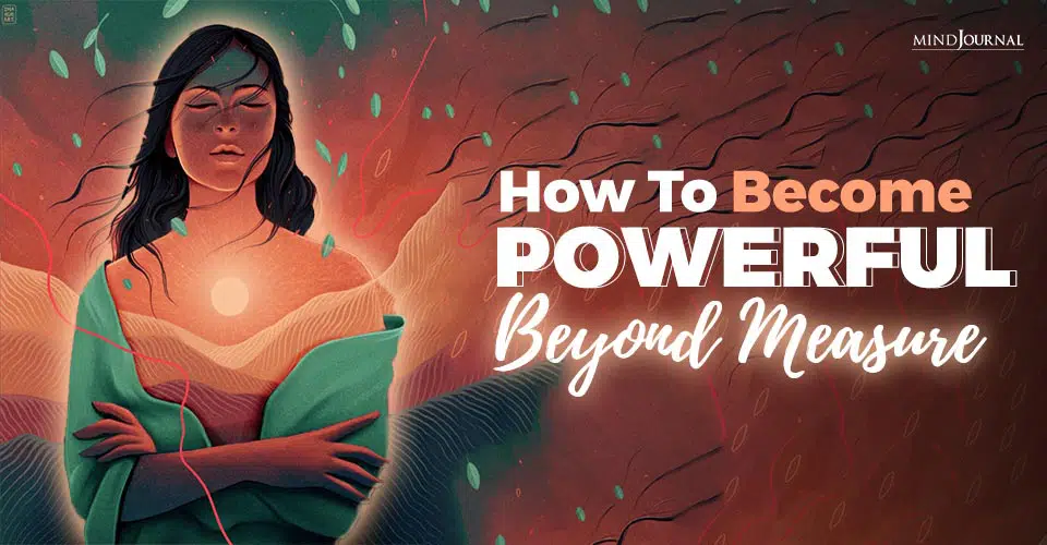 Why We Fear Our Own Power and How To Become “Powerful Beyond Measure”