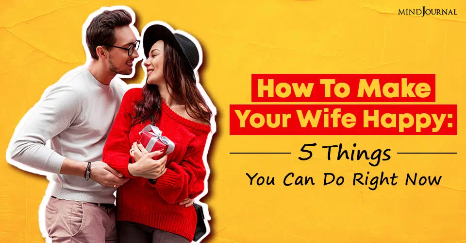 How To Make Your Wife Happy: 5 Things You Can Do Right Now