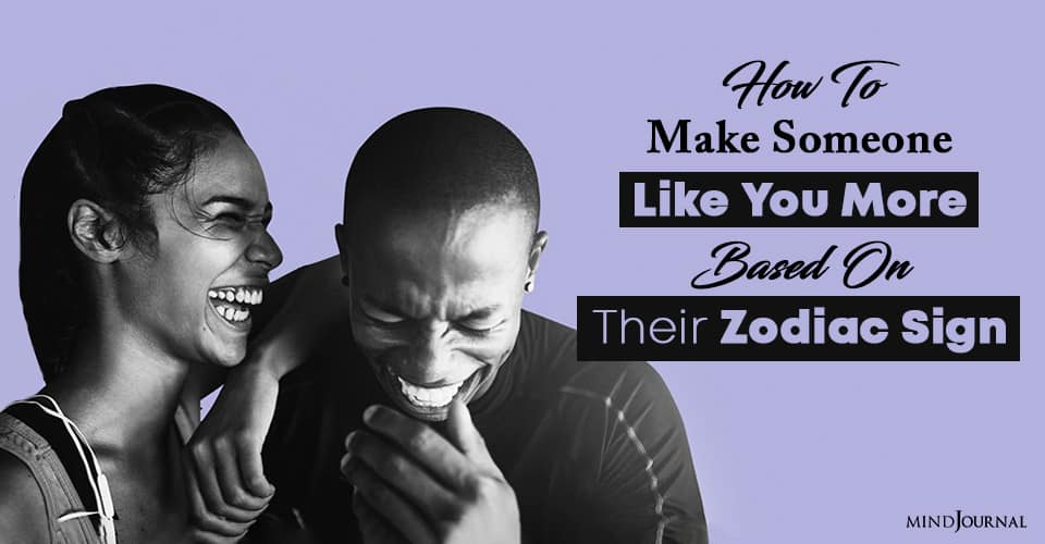 make someone like you more based on their zodiac sign