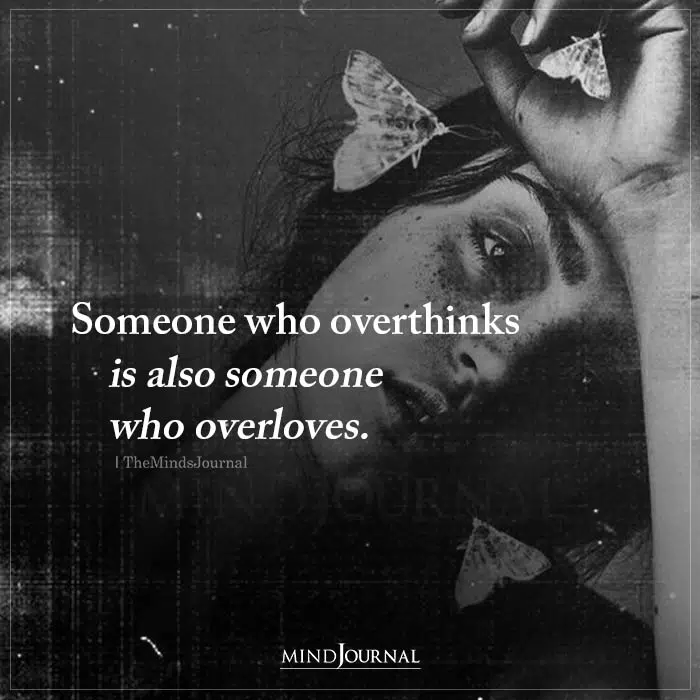 Someone Who Overthinks Is Also Someone Who Overloves