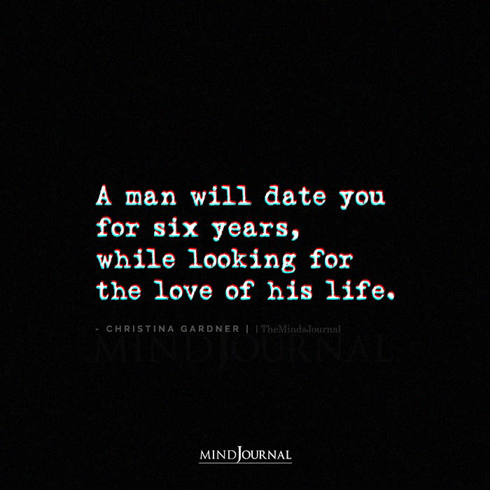 A Man Will Date You For Six Years